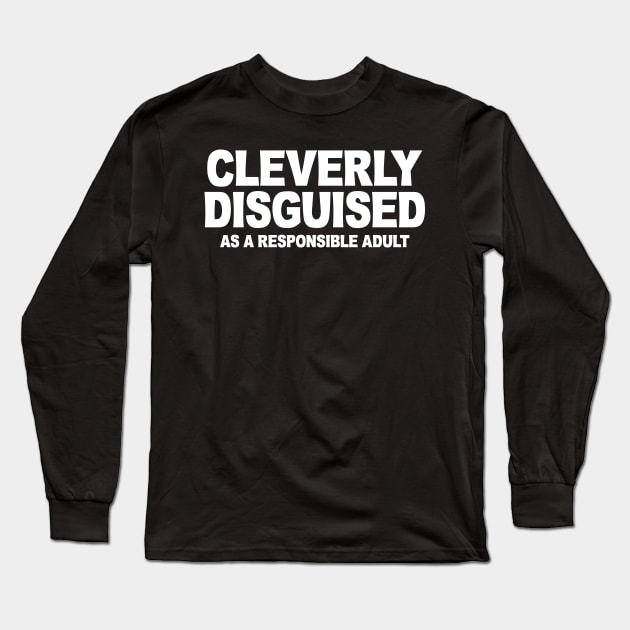 CLEVERLY DISGUISED AS A RESPONSIBLE ADULT Long Sleeve T-Shirt by Mariteas